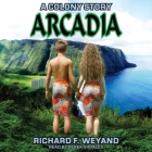 Arcadia By Richard F. Weyand, Derek Shoales (Read by) Cover Image