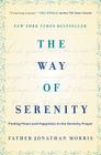 The Way of Serenity: Finding Peace and Happiness in the Serenity Prayer By Father Jonathan Morris Cover Image