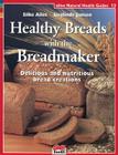 Healthy Breads with a Breadmaker (Alive Natural Health Guides #13) Cover Image