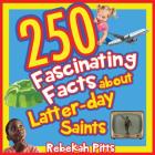 250 Fascinating Facts about Latter-Day Saints By Rebekah Pitts (Other) Cover Image