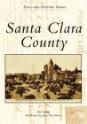 Santa Clara County (Postcard History) By Rick Sprain, Judge Paul Bernal (Introduction by) Cover Image