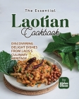 The Essential Laotian Cookbook: Discovering Delight Dishes from Laos's Culinary Heritage By Aiden Olson Cover Image
