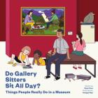 Do Gallery Sitters Sit All Day?: Things People Really Do in a Museum By Ryan How, Anngee Neo (Illustrator) Cover Image