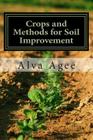 Crops and Methods for Soil Improvement By Alva Agee Cover Image