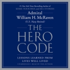 The Hero Code: Lessons Learned from Lives Well Lived By Admiral William H. McRaven Cover Image