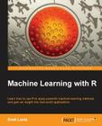 Machine Learning with R: R gives you access to the cutting-edge software you need to prepare data for machine learning. No previous knowledge r By Brett Lantz Cover Image