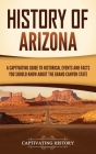 History of Arizona: A Captivating Guide to Historical Events and Facts You Should Know About the Grand Canyon State Cover Image