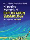 Numerical Methods of Exploration Seismology: With Algorithms in Matlab(r) By Gary F. Margrave, Michael P. Lamoureux Cover Image