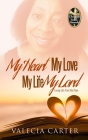 My Heart, My Love, My Life, My Lord By Valecia Carter, Wendy Cruz (Editor) Cover Image