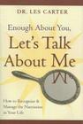 Enough about You, Let's Talk about Me: How to Recognize and Manage the Narcissists in Your Life By Les Carter Cover Image