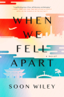 When We Fell Apart: A Novel By Soon Wiley Cover Image