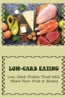 Low-Carb Eating: Low-Carb Dishes That Will Make Your Diet A Breeze: Healthy Eating Plan Cover Image