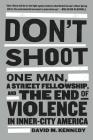 Don't Shoot: One Man, A Street Fellowship, and the End of Violence in Inner-City America By David M. Kennedy Cover Image