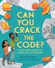 Can You Crack the Code?: A Fascinating History of Ciphers and Cryptography Cover Image