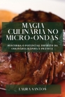 Magia Culinária no Micro-ondas: Descubra o Potencial Infinito da Culinária Rápida e Prática By Laura Santos Cover Image