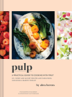 Pulp: A Practical Guide to Cooking with Fruit Cover Image