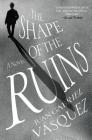 The Shape of the Ruins: A Novel Cover Image