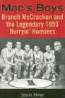 Mac's Boys: Branch McCracken and the Legendary 1953 Hurryin' Hoosiers By Jason Hiner Cover Image