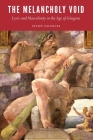 The Melancholy Void: Lyric and Masculinity in the Age of Góngora (New Hispanisms) By Felipe Valencia Cover Image