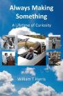 Always Making Something: A Lifetime of Curiosity Cover Image