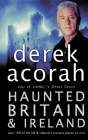 Haunted Britain and Ireland: Over 100 of the Scariest Places to Visit in the UK and Ireland By Derek Acorah Cover Image