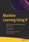 Machine Learning Using R: With Time Series and Industry-Based Use Cases in R Cover Image