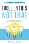Focus on This, Not That: How to Engage Employees, Manage Performance, and Get Results By Kimberly Devlin Cover Image