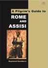 A Pilgrim's Guide to Rome and Assisi: With Other Italian Shrines Cover Image
