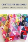 Quilting For Beginners: Tips And Tricks To Make Your Own Quilts At Home: The Batting Cover Image