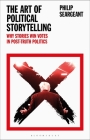 The Art of Political Storytelling: Why Stories Win Votes in Post-Truth Politics By Philip Seargeant Cover Image