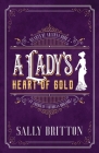 A Lady's Heart of Gold: An American Victorian Romance By Sally Britton Cover Image