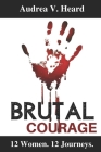 Brutal Courage By Tanya DeFreitas (Introduction by), Audrea V. Heard Cover Image