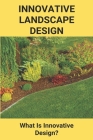 Innovative Landscape Design: What Is Innovative Design?: Innovative Design Uc Berkeley Cover Image
