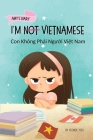 I'm Not Vietnamese (Con Không Phải Người Việt Nam): A Story About Identity, Language Learning, and Building Confidence Through By Yeonsil Yoo, Bui Vu Ha Thanh (Translator) Cover Image