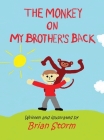 The Monkey on My Brother's Back By Brian Storm, Brian Storm (Illustrator) Cover Image