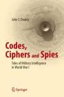Codes, Ciphers and Spies: Tales of Military Intelligence in World War I Cover Image