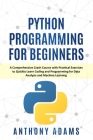 Python Programming for Beginners: A Comprehensive Crash Course with Practical Exercises to Quickly Learn Coding and Programming for Data Analysis and By Anthony Adams Cover Image