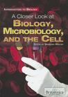 A Closer Look at Biology, Microbiology, and the Cell (Introduction to Biology) By Sherman Hollar (Editor) Cover Image