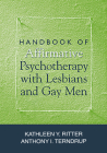 Handbook of Affirmative Psychotherapy with Lesbians and Gay Men By Kathleen Y. Ritter, PhD, Anthony I. Terndrup, PhD Cover Image