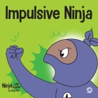 Impulsive Ninja: A Social, Emotional Book For Kids About Impulse Control for School and Home Cover Image