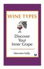 Wine Types - Discover Your Inner Grape By Maureen Kelly Cover Image