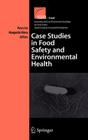 Case Studies in Food Safety and Environmental Health (Integrating Food Science and Engineering Knowledge Into the #6) By Peter Ho (Editor), Maria Margarida Cortez Vieira (Editor) Cover Image