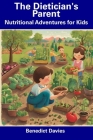 The Dietician's Parent: Nutritional Adventures for Kids Cover Image