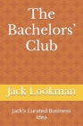 The Bachelors' Club: Jack's Curated Business Idea Cover Image