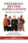 Preparing Better Consultants: The Role of Academia (Research in Management Consulting) By Susan Adams (Editor), Alberto Zanzi (Editor) Cover Image