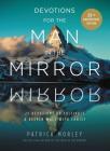 Devotions for the Man in the Mirror: 75 Readings to Cultivate a Deeper Walk with Christ By Patrick Morley Cover Image
