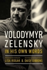 Volodymyr Zelensky in His Own Words By Lisa Rogak (Editor), Daisy Gibbons (Editor) Cover Image