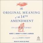 The Original Meaning of the Fourteenth Amendment: Its Letter & Spirit Cover Image
