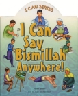 I Can Say Bismillah Anywhere! (I Can (Islamic Foundation)) By Yasmin Ibrahim Cover Image