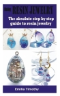 Making Resin Jewelry: The absolute step by step guide to resin jewelry Cover Image